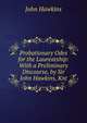 Probationary Odes for the Laureatship: With a Preliminary Discourse, by Sir John Hawkins, Knt, John Hawkins 
