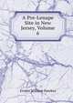 A Pre-Lenape Site in New Jersey, Volume 6, Ernest William Hawkes 