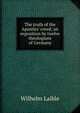 The truth of the Apostles' creed; an exposition by twelve theologians of Germany, Wilhelm Laible 