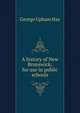 A history of New Brunswick; for use in public schools, George Upham Hay 