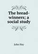 The bread-winners; a social study, John Hay 