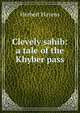 Clevely sahib: a tale of the Khyber pass, Herbert Hayens 