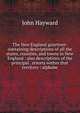 The New England gazetteer: containing descriptions of all the states, counties, and towns in New England : also descriptions of the principal . resorts within that territory : alphabe, Hayward, John 