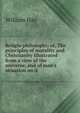Religio philosophi; or, The principles of morality and Christianity illustrated from a view of the universe, and of man's situation on it, William Hay 