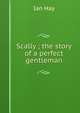 Scally ; the story of a perfect gentleman, Hay Ian 