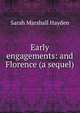 Early engagements: and Florence (a sequel), Sarah Marshall Hayden 