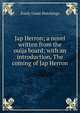 Jap Herron; a novel written from the ouija board; with an introduction, The coming of Jap Herron, Emily Grant Hutchings 