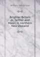 Brighter Britain or, Settler and Maori in northern New Zealand, William Delisle Hay 