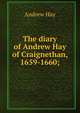 The diary of Andrew Hay of Craignethan, 1659-1660;, Andrew Hay 