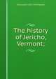 The history of Jericho, Vermont;, Chauncey H. 1857-1933 Hayden 