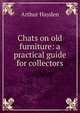 Chats on old furniture: a practical guide for collectors, Arthur Hayden 