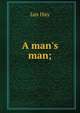 A man's man;, Hay Ian 