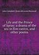 Lily and the Prince of Spray; a drama of the sea in five cantos, and other poems, John Campbell. [from old catalo Haywood 