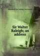 Sir Walter Raleigh; an address, Marshall De Lancey Haywood 
