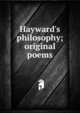 Hayward's philosophy; original poems, 