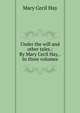 Under the will and other tales.: By Mary Cecil Hay, . In three volumes, Mary Cecil Hay 