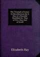 The Triumph of Grace: Or Recollections By E. Hay of a Peaceful Deathbed Sc. That of W.G. Hay, Earl of Erroll., Elizabeth Hay 