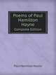 Poems of Paul Hamilton Hayne. Complete Edition, Paul Hamilton Hayne 