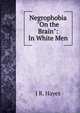 Negrophobia "On the Brain": In White Men, J R. Hayes 