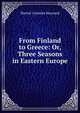 From Finland to Greece: Or, Three Seasons in Eastern Europe, Harriet Cornelia Hayward 