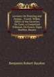 Lectures On Painting and Design .: Fuzeli. Wilkie. Effect of the Societies On Taste. a Competent Tribunal. On Fresco. Elgin Marbles. Beauty, Benjamin Robert Haydon 