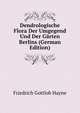 Dendrologische Flora Der Umgegend Und Der Garten Berlins (German Edition), Friedrich Gottlob Hayne 