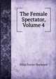 The Female Spectator, Volume 4, Eliza Fowler Haywood 