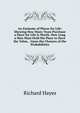 An Estimate of Places for Life: Shewing How Many Years Purchase a Place for Life Is Worth. How Long a Man Must Hold His Place to Have the Value, . Upon the Chances of the Probabilities, Richard Hayes 