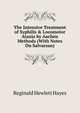The Intensive Treatment of Syphilis & Locomotor Ataxia by Aachen Methods (With Notes On Salvarsan), Reginald Hewlett Hayes 