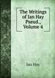 The Writings of Ian Hay Pseud., Volume 4, Hay Ian 
