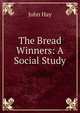 The Bread Winners: A Social Study, John Hay 