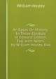 An Essay On History: In Three Epistles to Edward Gibbon, Esq. with Notes. by William Hayley, Esq, William Hayley 