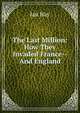 The Last Million: How They Invaded France--And England, Hay Ian 