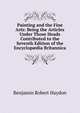 Painting and the Fine Arts: Being the Articles Under Those Heads Contributed to the Seventh Edition of the Encyclop?dia Britannica, Benjamin Robert Haydon 