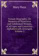 Female Biography; Or Memoirs of Illustrious and Celebrated Women, of All Ages and Countries: Alphabetically Arranged, Volume 2, Mary Hays 