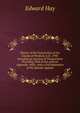History of the Insurrection of the County of Wexford, A.D. 1798: Including an Account of Transactions Preceding That Event, with an Appendix. With . with a Full Refutation of His Slander Against, Edward Hay 