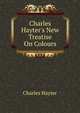 Charles Hayter's New Treatise On Colours, Charles Hayter 