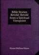 Bible Stories Retold: Retold from a Spiritual Viewpoint, Hiram Wallace Hayes 