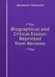Biographical and Critical Essays: Reprinted from Reviews, Abraham Hayward 