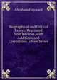 Biographical and Critical Essays: Reprinted from Reviews, with Additions and Corrections. a New Series ., Abraham Hayward 