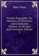 Female Biography: Or, Memoirs of Illustrious and Celebrated Women, of All Ages and Countries, Volume 2, Mary Hays 
