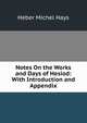 Notes On the Works and Days of Hesiod: With Introduction and Appendix, Heber Michel Hays 