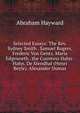 Selected Essays: The Rev. Sydney Smith . Samuel Rogers. Frederic Von Gentz. Maria Edgeworth . the Countess Hahn-Hahn. De Stendhal (Henri Beyle). Alexander Dumas, Abraham Hayward 