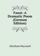 Faust: A Dramatic Poem (German Edition), Abraham Hayward 