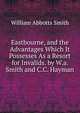 Eastbourne, and the Advantages Which It Possesses As a Resort for Invalids. by W.a. Smith and C.C. Hayman, William Abbotts Smith 