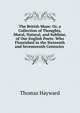 The British Muse: Or, a Collection of Thoughts, Moral, Natural, and Sublime, of Our English Poets: Who Flourished in the Sixteenth and Seventeenth Centuries ., Thomas Hayward 