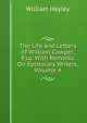 The Life and Letters of William Cowper, Esq: With Remarks On Epistolary Writers, Volume 4, William Hayley 