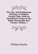 The Life, and Posthumous Writings, of William Cowper, Esqr: With an Introductory Letter to the Right Honourable Earl Cowper, Volume 1, William Hayley 