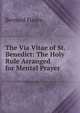 The Via Vitae of St. Benedict: The Holy Rule Arranged for Mental Prayer, Bernard Hayes 