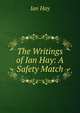 The Writings of Ian Hay: A Safety Match, Hay Ian 